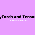 PyTorch and Tensors